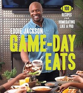 Game–Day Eats 100 Recipes for Homegating Like a Pro 