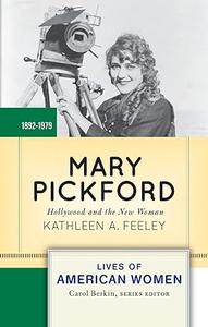 Mary Pickford Hollywood and the New Woman