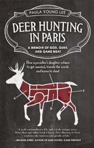 Deer Hunting in Paris A Memoir of God, Guns, and Game Meat (Travelers’ Tales Guides)