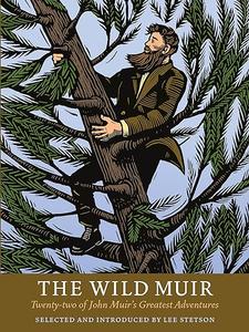 The Wild Muir Twenty–Two of John Muir's Greatest Adventures