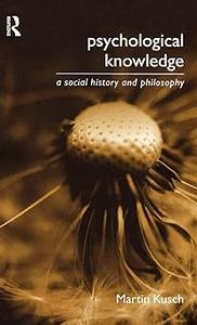 Psychological Knowledge A Social History and Philosophy