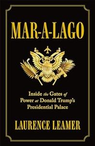 Mar–a–Lago Inside the Gates of Power at Donald Trump's Presidential Palace 
