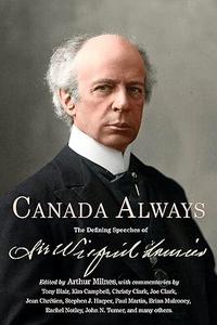 Canada Always The Defining Speeches of Sir Wilfrid Laurier
