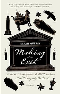 Making an Exit From the Magnificent to the Macabre–––How We Dignify the Dead