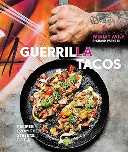 Guerrilla Tacos Recipes from the Streets of L.A. 