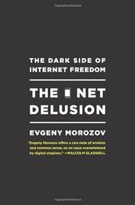 The Net Delusion The Dark Side of Internet Freedom 