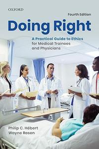 Doing Right A Practical Guide to Ethics for Medical Trainees and Physicians 