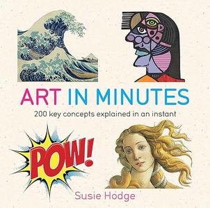 Art in minutes 200 key concepts explained in an instant