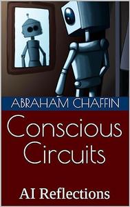 Conscious Circuits AI Reflections (AI Contemplations)
