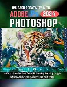Unleash Creativity with Adobe Photoshop 2024