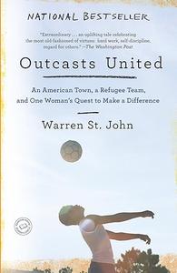 Outcasts United An American Town, a Refugee Team, and One Woman’s Quest to Make a Difference