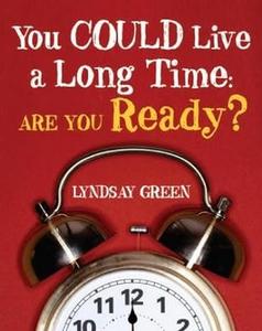 You Could Live a Long Time Are You Ready