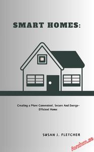 Smart Homes Creating a More Convenient, Secure, and Energy-Efficient Home