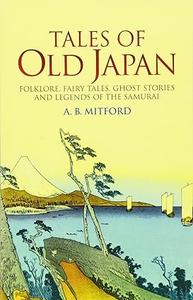 Tales of Old Japan Folklore, Fairy Tales, Ghost Stories and Legends of the Samurai