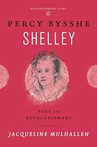Percy Bysshe Shelley Poet and Revolutionary (Revolutionary Lives)