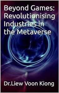 Beyond Games Revolutionising Industries in the Metaverse