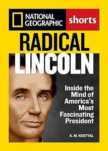 Radical Lincoln Inside the Mind of America’s Most Fascinating President