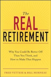 The Real Retirement Why You Could Be Better Off Than You Think, and How to Make That Happen