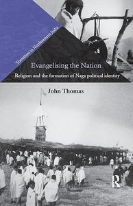 Evangelising the Nation Religion and the Formation of Naga Political Identity