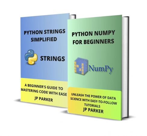 Python Numpy for Beginners and Python Strings Simplified: Unleash the Power of Data Science With Easy to Follow Tutorials