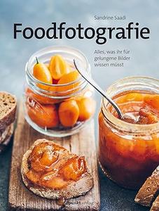 Foodfotografie Alles, was ihr für gelungene Bilder wissen müsst