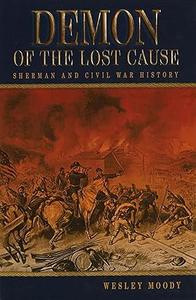 Demon of the Lost Cause Sherman and Civil War History