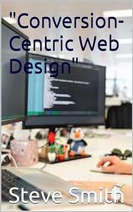 Conversion–Centric Web Design