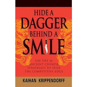 Hide a Dagger Behind a Smile Use the 36 Ancient Chinese Strategies to Seize the Competitive Edge 