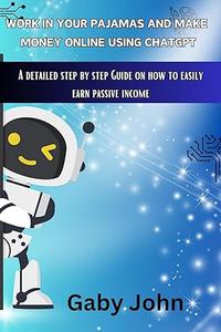 Work In Your Pajamas And Make Money Online Using ChatGPT