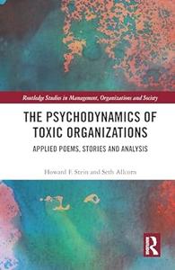 The Psychodynamics of Toxic Organizations Applied Poems, Stories and Analysis