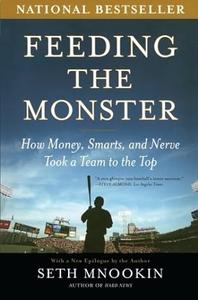 Feeding the Monster How Money, Smarts, and Nerve Took a Team to the Top