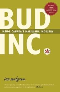 Bud Inc. Inside Canada's Marijuana Industry