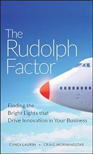 The Rudolph Factor Finding the Bright Lights that Drive Innovation in Your Business