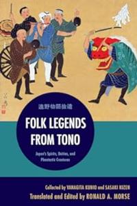 Folk Legends from Tono Japan’s Spirits, Deities, and Phantastic Creatures