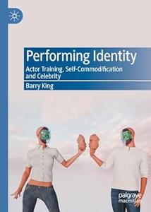 Performing Identity Actor Training, Self-Commodification and Celebrity