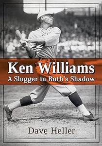 Ken Williams A Slugger in Ruth’s Shadow