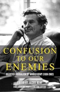 Confusion To Our Enemies Collected Journalism of Arnold Kemp (1939–2002)