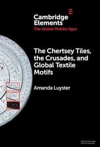 The Chertsey Tiles, the Crusades, and Global Textile Motifs