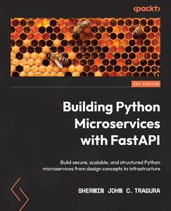Building Python Microservices with FastAPI Build secure, scalable, and structured Python microservices from design 