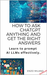 How to Ask ChatGPT Anything and Get the Right Answers