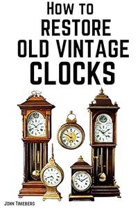How to restore Old Vintage Clocks