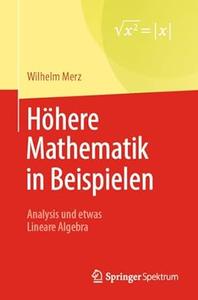 Höhere Mathematik in Beispielen Analysis und etwas Lineare Algebra