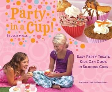 Party in a Cup! Easy Party Treats Kids Can Cook in Silicone Cups