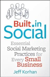 Built–In Social Essential Social Marketing Practices for Every Small Business