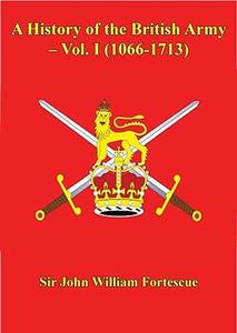A History of the British Army – Vol. I (1066-1713)