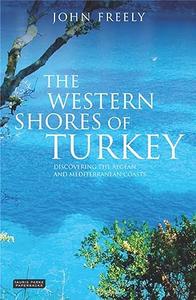 The Western Shores of Turkey Discovering the Aegean and Mediterranean Coasts