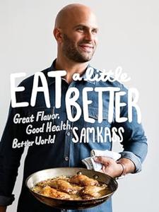Eat a Little Better Great Flavor, Good Health, Better World A Cookbook 