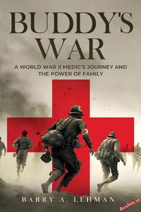 Buddy’s War A World War II Medic’s Journey and the Power of Family