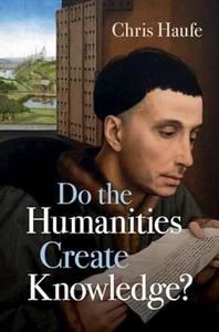 Do the Humanities Create Knowledge