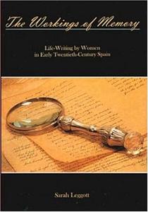 The Workings of Memory Life–Writing by Women in Early Twentieth–Century Spain
